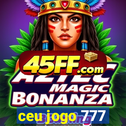 ceu jogo 777